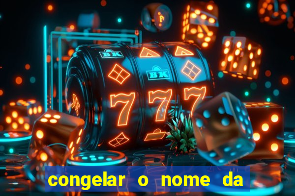 congelar o nome da pessoa no congelador